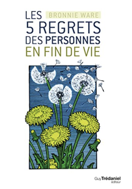 Livre "les 5 regrets des personnes en fin de vie". Un livre à lire une fois dans sa vie. 